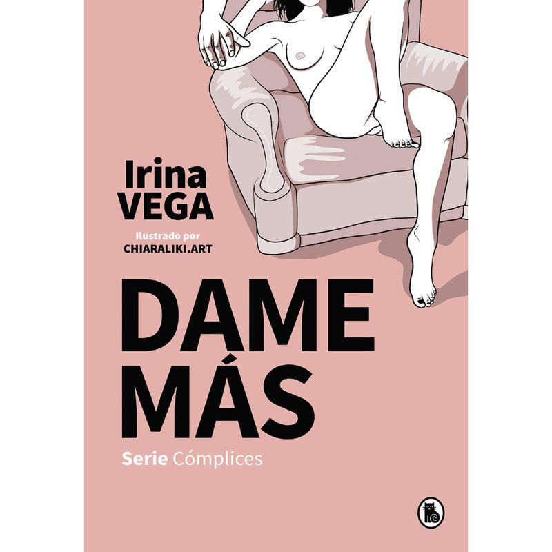 Dame Más (Serie Cómplices 1) - Irina Vega